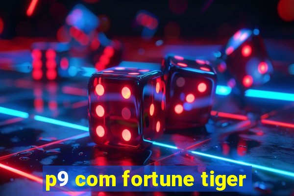 p9 com fortune tiger